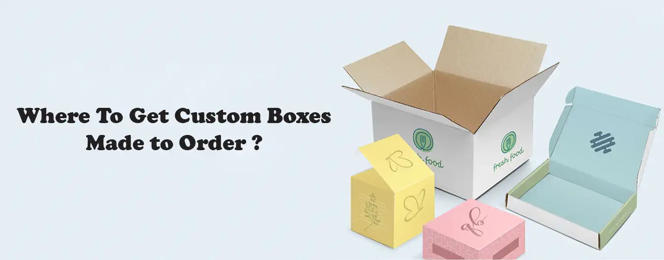 Where To Get Custom Boxes Made to Order